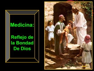 Medicina:Medicina:
Reflejo deReflejo de
la Bondadla Bondad
De DiosDe Dios
594
 