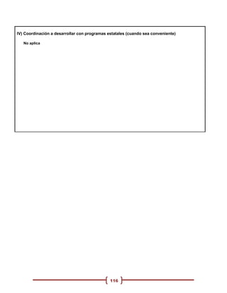 IV) Coordinación a desarrollar con programas estatales (cuando sea conveniente)

   No aplica




                                              116
 