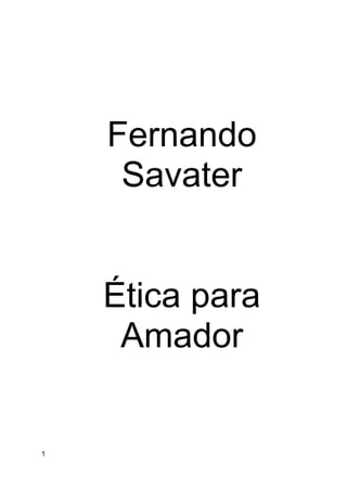 Fernando
Savater
Ética para
Amador
1
 