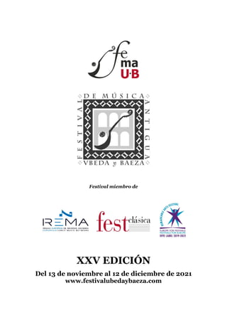 Festival miembro de
XXV EDICIÓN
Del 13 de noviembre al 12 de diciembre de 2021
www.festivalubedaybaeza.com
 