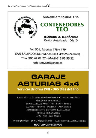 GARAJE
ASTURIAS 4x4
Race-Mutua Madrileña-Mondial y Otras compañías
Mecánica en general
Especialidad: Audi - Vw - Seat - Skoda
Lavado - Puente - Pistola - Aspiardor
Mantenimiento de todas las marcas
Puebla de Sanabria
C/N - 525 - km: 86400
Tfnos: 980 620 127 7 / 629 263 061 garajeasturias@yahoo.es
11
Santa Colomba de Sanabria 2018
Servicio de Grua 24H - 365 días del año
NOCTURNOS Y FESTIVOS
CONTENEDORES
TEO
 