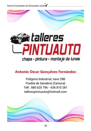 18
Santa Colomba de Sanabria 2018
Antonio Oscar Gonçalves Fernández
Polígono Industrial, nave 29B
Puebla de Sanabria (Zamora)
Telf.: 980 620 796 - 636 810 281
tallerespintuauto@hotmail.com
 