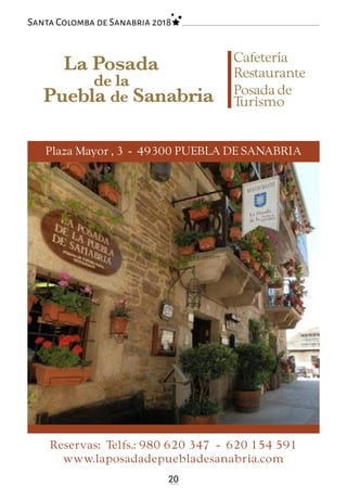 Cafetería
Restaurante
Posada de
Turismo
20
Santa Colomba de Sanabria 2018
Plaza Mayor , 3 - 49300 PUEBLA DE SANABRIA
Reservas: Telfs.: 980 620 347 - 620 154 591
www.laposadadepuebladesanabria.com
La Posada
de la
Puebla de Sanabria
 