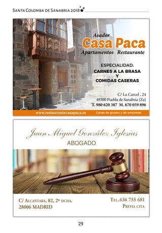 636 755 681
29
Santa Colomba de Sanabria 2018
ESPECIALIDAD:
CARNES A LA BRASA
Y
COMIDAS CASERAS
Casa PacaApartamentos Restaurante
Asador
C/ La Carcel , 24
49300 Puebla de Sanabria (Za)
T. 980 620 387 M. 670 059 896
www.restaurantecasapaca.es Cenas de grupos y de empresas
 