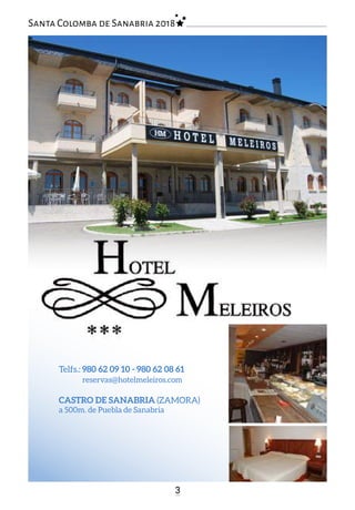 Telfs.: 980 62 09 10 - 980 62 08 61
reservas@hotelmeleiros.com
CASTRO DE SANABRIA (ZAMORA)
a 500m. de Puebla de Sanabria
3
Santa Colomba de Sanabria 2018
 