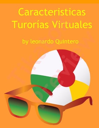 Caracteristicas
Turorías Virtuales


            k
         to
  by leonardo Quintero




         w
     ka
      ie
   ev
Ti
Pr
 