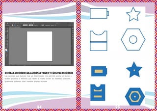 24 25
2/ CREAR ACCIONES PARA ACORTAR TIEMPO Y FACILITAR PROCESOS
Las acciones que ilustrator trae ya determinadas nos permitirá acortar el tiempo y
facilitar procesos si tenemos que repetir la misma acción en repetidas ocasiones.
Igualmente podemos crear nuestras propias acciones
 