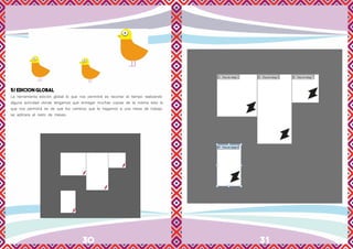 30 31
5/ EDICION GLOBAL
La herramienta edición global lo que nos permitirá es recortar el tiempo realizando
alguna actividad donde tengamos que entregar muchas copias de la misma esto lo
que nos permitirá es de que los cambios que le hagamos a una mesa de trabajo
se aplicara al resto de mesas.
 