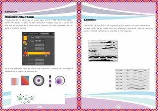 38 39
EJERCICIO 3
DEGRADADO LINEAL Y RADIAL
El degradado es un efecto que se puede lograr con 2 o más colores los cuales
pueden ser lineales o radial, se debe seleccionar el objeto luego en la opción ven-
tana que se encuentra en la parte superior daremos clic sobre degradado, se nos
abrirá la siguiente ventana
En la cual podremos elegir los colores que queramos y modificar la luminosidad la
transparencia e Angulo, la opacidad etc.
EJERCICIO 4
CREACION DE PINCELES: el programa trae por defecto una gran biblioteca de
pinceles, dentro de los cuales están los caligráficos, decorativos, artísticos, estos se
pueden modificar cambiando su suavidad y otros aspectos.
 