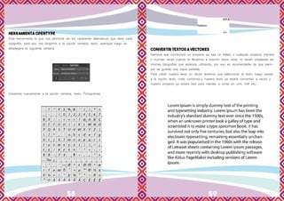 58 59
HERRAMIENTA OPENTYPE
Esta herramienta lo que nos permitirá ver los caracteres alternativos que tiene cada
tipografía, para eso nos dirigimos a la opción ventana, texto, opentype luego se
desplegara la siguiente ventana
Volvemos nuevamente a la opción ventana, texto. Pictogramas
CONVERTIR TEXTOS A VECTORES
Siempre que concluimos un proyecto ya sea un folleto o cualquier proyecto impreso
y muchas veces cuando lo llevamos a imprimir estos sitios no tienen instaladas las
mismas tipografías que estamos utilizando, por eso es recomendable de que siem-
pre se guarde una copia editable.
Para volver nuestro texto un vector tenemos que seleccionar el texto, luego vamos
a la opción texto, crear contornos.y nuestro texto ya estará convertido a vector y
nuestro proyecto ya estará listo para mandar a cortar en vinil, mdf etc.
 