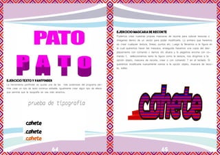 64 65
EJERCICIO TEXTO Y PANTFINDER
La herramienta pantfinder es quizás una de las más poderosas del programa per-
mite crear un tipo de texto continuo editable. Igualmente crear algún tipo de efecto
que permita que la tipografía se vea más atractiva.
EJERCICIO MASCARA DE RECORTE
Podemos crear nuestras propias mascaras de recorte para colocar texturas o
imágenes dentro de un vector para poder modificarlo. Lo primero que haremos
es crear cualquier textura, líneas, puntos etc. Luego la llevamos a la figura en
la cual queremos hacer las mascara, enseguida hacemos una copia del des-
plazamiento con comando c damos clic afuera y lo pegamos encima con co-
mando f, seleccionamos tanto la figura como la textura, nos dirigimos a la
opción objeto, mascara de recorte, crear o con comando 7 en el teclado. Si
queremos modificarla nuevamente vamos a la opción objeto, msacara de recor-
te, soltar.
 