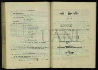 transformador y usando el transformador?
Sin transformador:
Ql = 0.24 If? Rt
Con transformador:
q2 = 0.24 is2
Rt
Solución:
Por la ecuación 6, tenemos:
Vp ip
Is =
Is =
Vs
2200 (voltios) Ip
220000 (voltios)
1
IP100
= > 2 R t
= R t
= y — x 0.24 Ip Rt
Pero como el segundo miembro es igual a Q2 , tenemos:
Q 2 =
Por lo tanto, Q 2 es diezmilésima parte de Qi. Es decir,
se produce la diezmilésima parte en pérdidas de calor.
7-6 INDUCTANCIA EN SERIE Y EN PARALELO.
Si se conectan inductancias en serie, podemos calcular
la inductancia equivalente.
Leq = Li+ L 2 + . . . . + Ln (9)
Li L2 L 3
Fig. 4.
Si existe inductancia mutua entre dos inductancias en
serie, tenemos:
Leq = Li+ L 2 + 2M (10)
El signo (+) antes de la M, indica que debe utilizarse
(+) cuando las bobinas se suman una a la otra, y (-), cuando
los campos magnéticos se oponen entre sí.
Para bobinas conectadas en paralelo podemos calcular la
leq con la siguiente ecuación:
1 i + l . . L
Leq Ln
( 1 1 )
L
i
l 3
- n s m o r ^
Fig. 5.
 