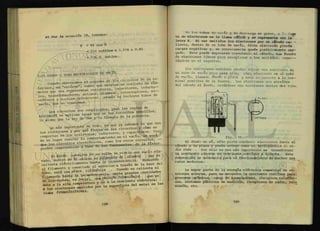 e) Por la ecuación 18, tenemos:
p = VI eos 0
= 110 voltios x 1.51 A x 0.82
= 136.2 vatios.
U H - .
, I%• il ^
101
i I R
I ipal
I ^
¿ a .
7-11 DIODO O TUBO RECTIFICADOR DE VACÍO.
Cuando observamos el — J g ^
levisor, un "estéreo" ^ c i t o r e s , inducto-
bolos que nos S
£ L b í e s , interruptores, m i -
Siesrfssruisssií. — -inciuyen tubos dtí
vacío, que no conocemos.
Los circuitos son complicados perc, las>
« T í i f í r A ^ f ^ a e la potencia.
- -portante.de todo es que £ «
los electrones y por que ^ capacitores. Cuan
comportan en los "srstores rnductor<es y V ^ ^
do se logre conocer su comportamento c i r c u i t c s . -
<
3ue
los circuitos f f ^ J / ^ ^ L e r . t o s de la física,
pueden comprenderse a base
E 1 dXodo consiste de ^ J ^ ^
vado, dentro de él - ^ ^ ^ ^ d e s c e n c i a . Rodeando
calienta eléctricamente hasta 1 x n o a ^ ^ ^ d e l
el filamento y c
? n e
^ t a
* ° cuando se calienta el
tubo, está una placa "WdMM . cantidades
filamento hasta la i n c ™ T c Z i ¿ n i c a ^ q u e s e
de electrones, es d e c 1
* ' a l a corriente eléctrica.
debe a la alta * °a superficie del metal se les
A los electrones emxtxdos por la superr
llama tdAmodlecjtnonU.
Fn los tubos de vacío y de descarga en gases, a 1 fuen
te de electrones se le llama cátodo y se representa con la
letra K. Al ser emitidos los electrones por un cátodo ca
liente, dentro de un tubo de vacío, dicho electrodo pierde
cargas negativas y, en consecuencia queda positivmante car-
gado. Esto puede superarse conectando al cátodo, una fuente
de electrones libres para reemplazar a los esaitidea, c o n e c -
tándolo en el negativo.
Les electrones emitidos pueden fc-piar una corriente en
un tubo de vacío pero para ello, otro electrodo -sn el tubo
de vacío, llamado ánodo o placa y esta se conecta a la ter-
minal positiva de la fuente. Los electrones? sen atraídos
del cátodo al ánodo, creándose una corriente dentro del tubo.
CATODO
Fie. 10.
El diodo en sí, sólo puede conducir electrones desda el
cátodo a la placa y puede actuar ccno un tU£.&tífcÜiadofl á<¿ t-¿¿-
dijx. onda . Por ello su uso mas importante es transformar
la corriente alterna en corriente continua o directa. Esta
conversión es necesaria para el funcionamiento de muchos apa
ratos modernos.
La mayor parte de la energía eléctrica comercial es co-
rriente alterna, pero se necesita la corriente continua para:
procesos químicos, carga de acumuladores, circuitos telefóni-
cos, sistemas públicos de audición, receptores de radio, tele
visión, etc.
 