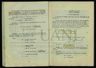 >1 I
Frecuentemente e n c o n a s ^ ^
llí por ejemplo, el resultado del problema a n t e r a será.
puesto que 1 ciclo = 1 vibración completa,
entonces. * = 1 0
ciclos/seg.
1 kilociclo = 1000 ciclos.
Entonces, el resultado del problema expresado en kiloci
clos/seg. será:
1 kilociclo
f = 10 ciclos/seg. x 1 0 0 0 ciclos
= 0.01 kilociclos/seg.
9 un cuereo vibra a razón de 40,000 veces por
minuto ^ c o n t r a r la frecuencia en kilociclos con la que vi
bra dicho cuerpo y el período del cuerpo.
• II
Datos:
No. = 40,000 vibraciones
= 40,000 ^iclua
T = 1 min. = 60 seg.
40.000 ciclos
60 seg.
= 666.67 ciclos/seg.
= 666.67 ciclos/seg. x
1 kciclo
1000 ciclos
= 0.66667 kciclos/seg.
= 1/f
666.67 ciclos/seg
= 0.0015 seg/ciclos
o sea que el tiempo usado para una sola vibración es de
0.0015 seg.
Cuando observamos el péndulo notamos en cada vioración,
que al principio la velocidad es más fuerte que al final,
también la distancia recorrida es más grande al principio
que al final y lógicamente la frecuencia también cambiará.
La frecuencia (F) de un péndulo como el de la figura 1*1 de-
pende de la longitud de la cuerda (Jt) y de la aceleración de
la gravedad (g), pero no de la masa del péndulo.
Para un péndulo, tenemos:
f = 2 l • g/& 1 (3)
Así tenemos que el período para un péndulo será:
1
T =
iV ™
de donde:
T = 2TÍ Vi/g (4)
Ejemplo 3. Un péndulo tiene una cuerda de 0.60 m de
largo. Calcular: a) la frecuencia; b) su período de vi-
bración.
Solución:
Primeramente hay que anotar los datos del problema.
Datos:
i = 0.60 m
g = 9.8 m/seg2
 