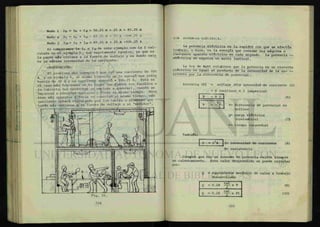 HffiUn
l ü
11§:
: ' !:;
lllf!iü:
l i l i
•N. -iw
Nodo i 19 = le + 112 = 56 .25 A + 25 A = 81 .25 A
Nodo a Ii = 12 + 111 = 81 .25 A + 25 A = 106 .25 A
Nodo j lio = 19 + 111 = 81 .25 A + 25 A = 106 .25 A
Si comparamos la Ii e I10 de este ejemplo con la I cal-
culada en el ejemplo 6, son exactamente iguales, ya que es
la parte más cercana a la fuente de voltaje y es donde exis
te la máxima intensidad de la corriente.
OBSERVACIÓN:
El problema del ejemplo 5 nos dió una corriente de 100
A y en ejemplo 6, al mismo circuito se le agrego una resis
tencia de 20 fi y la corriente aumento a 106.25 A. Este es
el caso más frecuente en tu hogar (se funden los fusibles o
la cubierta del conductor se empieza a quebrar), cuando se
empiezan a encender aparatos y focos al mismo tiempo. Míen
tras más aparatos y "focos se conectan al mismo tiempo, mas
corriente estará circulando por los cables o alambres que -
estén más cercanos a la fuente de voltaje o al "medidor".
t>-6 POTENCIA ELÉCTRICA.
La potencia eléctrica es la rapidez con que se efectúa
trabajo, o bien, es la energía que consume una máquina o
cualquier aparato eléctrico en cada segundo. La potencia —
eléctrica se expresa en watts (vatios).
La ley de Watt establece que la potencia en un circuito
eléctrico es igual al producto de la intensidad de la co
m e n t e por la diferencia de potencial.
Potencia (P) = voltaje (V)x intesidad de corriente (i)
= V (voltios) x i (amperios)
(6)
V= diferencia de potencial en
voltios
Q= carga eléctrica
(coulumbios) (7)
t= tiempo (segundos)
P - v i i
P _ VQP
t
También:
P = I2
R j1= intensidad de corriente (8)
R= resistencia
Siempre que hay un consumo de potencia existe siempre
un calentamiento. Este calor desprendido se puede calcular
por:
Q = equivalente mecánico de calor x trabajo
desarrollado
Q = 0.24
cal
J x T
Q = 0.24
cal
J
x Pt
(9)
( 1 0 )
 