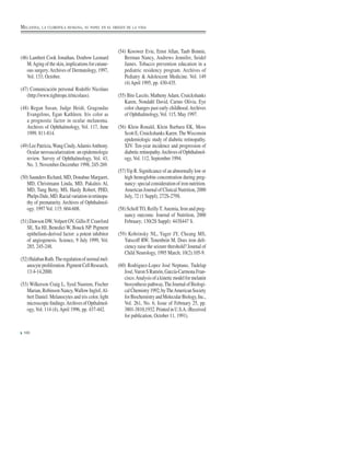 (46) Lambert Cook Jonathan, Dzubow Leonard
M.Agingoftheskin,implicationsforcutane-
ous surgery.Archives of Dermatology, 1997,
Vol. 133; October.
(47) Comunicación personal Rodolfo Nicolaus
(http://www.tightrope.it/nicolaus).
(48) Regan Susan, Judge Heidi, Gragoudas
Evangelous, Egan Kathleen. Iris color as
a prognostic factor in ocular melanoma.
Archives of Ophthalmology, Vol. 117, June
1999. 811-814.
(49) Lee Patricia,Wang Cindy,AdamisAnthony.
Ocular neovascularization: an epidemiologic
review. Survey of Ophthalmology, Vol. 43,
No. 3, November-December 1998, 245-269.
(50) Saunders Richard, MD, Donahue Margaret,
MD, Christmann Linda, MD, Pakalnis Al,
MD, Tung Betty, MS, Hardy Robert, PHD,
PhelpsDale,MD.Racialvariationinretinopa-
thy of prematurity. Archives of Ophthalmol-
ogy. 1997 Vol. 115: 604-608.
(51) Dawson DW,Volpert OV, Gillis P, Crawford
SE, Xu HJ, Benedict W, Bouck NP. Pigment
epithelium-derived factor: a potent inhibitor
of angiogenesis. Science, 9 July 1999, Vol.
285, 245-248.
(52)HalabanRuth.Theregulationofnormalmel-
anocyteproliferation.PigmentCellResearch,
13:4-14,2000.
(53) Wilkerson Craig L, Syed Nasreen, Fischer
Marian, Robinson Nancy,Wallow Inglof,Al-
bert Daniel. Melanocytes and iris color, light
microscopicﬁndings.ArchivesofOpthalmol-
ogy, Vol. 114 (4), April 1996, pp. 437-442.
(54) Kosower Evie, Ernst Allan, Taub Bonnie,
Berman Nancy, Andrews Jennifer, Seidel
James. Tobacco prevention education in a
pediatric residency program. Archives of
Pediatry & Adolescent Medicine. Vol. 149
(4) April 1995, pp. 430-435.
(55) Bito Laszlo, Matheny Adam, Cruickshanks
Karen, Nondahl David, Carino Olivia. Eye
color changes past early childhood.Archives
of Ophthalmology, Vol. 115, May 1997.
(56) Klein Ronald, Klein Barbara EK, Moss
Scott E, Cruickshanks Karen.TheWisconsin
epidemiologic study of diabetic retinopathy.
XIV. Ten-year incidence and progression of
diabeticretinopathy.ArchivesofOphthalmol-
ogy, Vol. 112, September 1994.
(57)Yip R. Signiﬁcance of an abnormally low or
high hemoglobin concentration during preg-
nancy:specialconsiderationofironnutrition.
American Journal of Clinical Nutrition, 2000
July, 72 (1 Suppl), 272S-279S.
(58) SchollTO, ReillyT.Anemia, Iron and preg-
nancy outcome. Journal of Nutrition, 2000
February; 130(2S Suppl): 443S447 S.
(59) Kobrinsky NL, Yager JY, Cheang MS,
Yatscoff RW, Tenenbein M. Does iron deﬁ-
ciency raise the seizure threshold? Journal of
Child Neurology, 1995 March; 10(2):105-9.
(60) Rodriguez-Lopez José Neptuno, Tudelap
José,VaronSRamón,García-CarmonaFran-
cisco.Analysisofakineticmodelformelanin
biosynthesispathway,TheJournalofBiologi-
calChemistry1992,byTheAmericanSociety
forBiochemistryandMolecularBiology,Inc.,
Vol. 261, No. 6, Issue of February 25, pp.
3801-3810,1932.PrintedinU.S.A.(Received
for publication, October 11, 1991).
100
MELANINA, LA CLOROFILA HUMANA, SU PAPEL EN EL ORIGEN DE LA VIDA
 