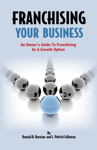 An Owner’s Guide To Franchising
As A Growth Option
By
DonaldD.Boroian andL.PatrickCallaway
FRANCHISING
YOUR BUSINESS
 