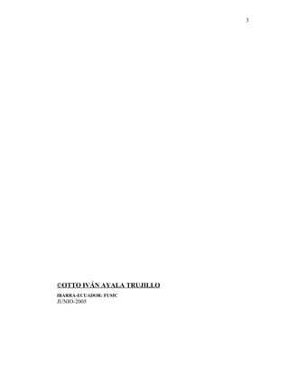 ©OTTO IVÁN AYALA TRUJILLO
IBARRA-ECUADOR: FUSIC
JUNIO-2005
3
 