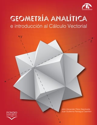 John Alexander Pérez Sepúlveda
Juan Guillermo Paniagua Castrillón
e introducción al Cálculo Vectorial
Geometría Analítica
y
z
 
