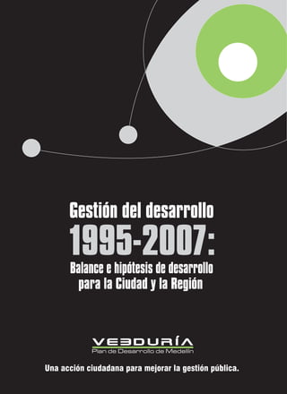 Gestión del desarrollo
Balance e hipótesis de desarrollo
Una acción ciudadana para mejorar la gestión pública.
1995-2007:
para la Ciudad y la Región
 