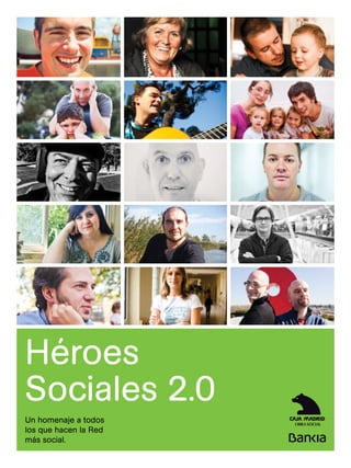 Héroes
Sociales 2.0
Un homenaje a todos
los que hacen la Red
más social.
 