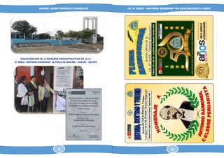 DANIEL JHONY DIONICIO GONZALES
COLEGIO ANTONIO RAIMONDI DE LA PERLA DE MACABI:
HISTORIA DOCUMENTAL Y GRAFICA
I.E. N° 80631 “ANTONIO RAIMONDI” EN SUS CINCUENTA AÑOS
INAUGIURACION DE LA MODERNA INFRAESTRUCTURA DE LA I.E.
N° 80631 “ANTONIO RAIMONDI” LA PERLA DE MACABI – RAZURI - ASCOPE
22 59
 