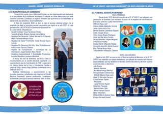 DANIEL JHONY DIONICIO GONZALES
COLEGIO ANTONIO RAIMONDI DE LA PERLA DE MACABI:
HISTORIA DOCUMENTAL Y GRAFICA
I.E. N° 80631 “ANTONIO RAIMONDI” EN SUS CINCUENTA AÑOS
2.12. MUNICIPIO ESCOLAR RAIMONDINO
Teniendo en cuenta, que el Municipio Escolar, es una organización que representa
a los estudiantes de la institución educativa. Es elegida en forma democrática por voto
universal y secreto. Constituye un espacio formativo que promueve en los estudiantes el
ejercicio de sus derechos y responsabilidades.
A fines de noviembre 2020, se llevó a cabo el proceso electoral virtual, con el
propósito de elegir al municipio escolar raimondino que regirá en el año 2021, la Lista
ganadora fue: LA LISTA GELA (Generación Estudiantil en
la Lucha Activa), integrada por:
- Alcalde: Esteban Yosai Fernández Florián
- Teniente Alcalde: Brayan Gianpier Leiva Ogños
- Regidora De Educación, Cultura, Recreación Y Deporte:
María Fernanda Moreno Leiva
- Regidora De Salud Y Ambiente: Saida Aracely Aquino
Arévalo
- Regidora De Derechos Del Niño, Niña Y Adolescente:
Katia Lorena Escorza Chirinos
- Regidor De Comunicación Y Tecnología De La
Información: Jospeh Estiven Mires Florián
- Regidora Emprendimiento Y Actividades Productivas:
Lucerito Mavelihna Laureano Mendoza
A inicios del mes de diciembre, se llevó a cabo el
reconocimiento por el Comité Electoral Estudiantil y la
Juramentación por las Coordinación de TOE a cargo de la
Lic. Nancy Quiroz de la Cruz y Convivencia Escolar a
cargo de la Mg. Jessica Vega Gamboa, juntamente con la
Dirección de la I.E.
Nuestras felicitaciones, y reconocimiento a las
docentes asesoras y estudiantes que integraron el Comité
Electoral Estudiantil, quienes participaron y trabajaron
activamente, para que el proceso electoral, sean un éxito.
2.7.PERSONAL DOCENTE RAIMONDINO
NIVEL PRIMARIA
Desde el año 1970, fecha de creación de la I.E. N° 80631, han laborado, una
generación de docentes, que marcaron la pauta, en el progreso de esta Institución
Educativa, entre los cuales mencionamos
Wilfredo Rojas León
Antonio Walter Meléndez Herrera
Javier Llanos de la Cruz
Bertha Octavila Castañeda Delgado
Iraida Chunga Arroyo
Vilma Nancy Burgos Rodríguez
Roció del Pilar More Cerdán
Sergio Florentino Vargas Morgado
Anita Flores Puelles
Cristian Martin Villacorta Hidalgo
Giovanna Asunción Sipirán Guarniz
Elka Patricia Burga Vega
Yulisa Maribel Velásquez Calderón
NIVEL SECUNDARIO
Desde el año 2001, en que se crea el Nivel secundaria de Menores, en la I.E. N°
80631, han impartido sus sabias enseñanzas, una pléyade de maestros de diversas
especialidades, que hoy destacan en diversos centros educativos y del nivel superior
(como docentes o directivos):
Julio Novoa
Melanio Sánchez.
Noé Misael Idrogo Marinos
Nancy Soledad Córdova Díaz
Wilfredo Alberto Rojas León
Ángel S. Gonzales Campos
Carlos Amaya Tejeda
Alex Ayala
Leydy Ramírez Aguilar
Nidia Ruiz Tacanga
Manuel Arana Tafur
Wilmer Herrera García
María Velezmoro
Wilder Edilberto Cotrina Rojas
Enrique Barrena Durand
46 35
 