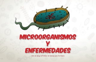 Microorganismos
y
enfermedades
Libro de Apoyo al Profesor de Ciencias para 5to Básico
 