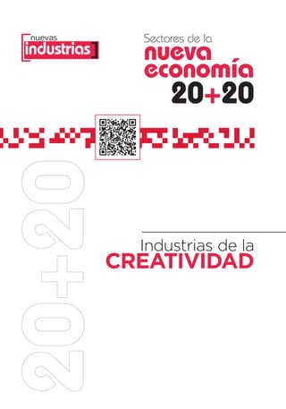 [               Sectores de la
 nuevas
industrias]     nueva
                economía
                     20+20



                Industrias de la
              CREATIVIDAD
 