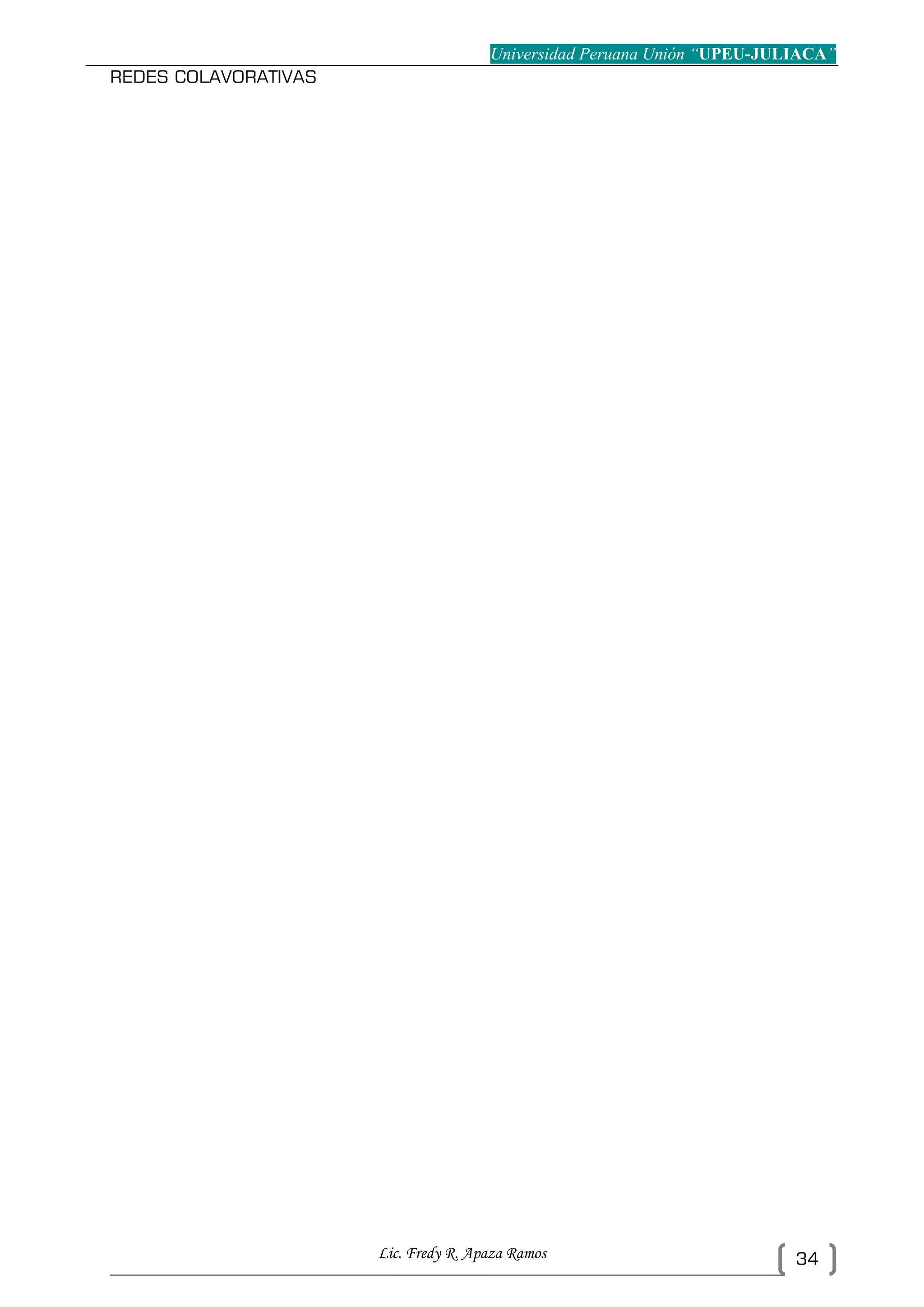 Universidad Peruana Unión “UPEU-JULIACA”
Lic. Fredy R. Apaza Ramos 34
REDES COLAVORATIVAS
 