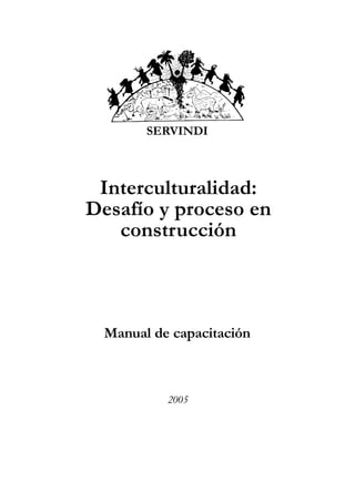 SERVINDI
Interculturalidad:
Desafío y proceso en
construcción
Manual de capacitación
2005
 