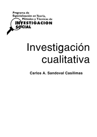 Investigación
   cualitativa
Carlos A. Sandoval Casilimas
 