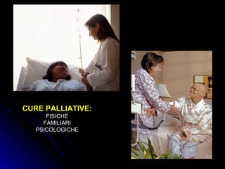 CURE PALLIATIVE:
FISICHEFISICHE
FAMILIARIFAMILIARI
PSICOLOGICHEPSICOLOGICHE
342342
 