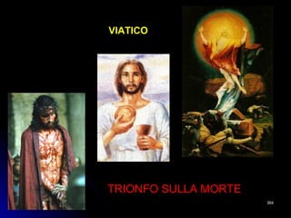 VIATICOVIATICO
TRIONFO SULLA MORTETRIONFO SULLA MORTE
364364
 
