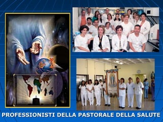 PROFESSIONISTI DELLA PASTORALE DELLA SALUTEPROFESSIONISTI DELLA PASTORALE DELLA SALUTE4848
 