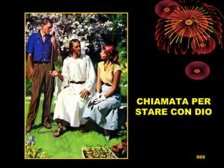 CHIAMATA PER
STARE CON DIO
569
 