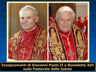 Insegnamenti di Giovanni Paolo II e Benedetto XVIInsegnamenti di Giovanni Paolo II e Benedetto XVI
sulla Pastorale della Salutesulla Pastorale della Salute
7272
 