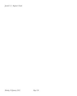 Joomla! 2.5 - Beginner’s Guide




Monday, 30 January 2012
         Page 110
 