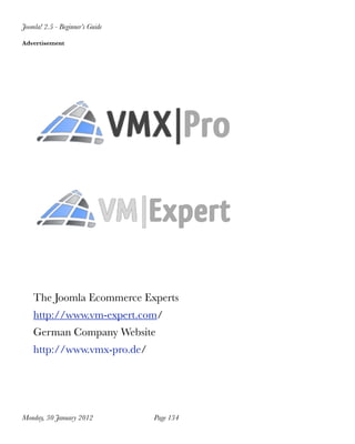 Joomla! 2.5 - Beginner’s Guide

Advertisement




    The Joomla Ecommerce Experts
    http://www.vm-expert.com/
    German Company Website
    http://www.vmx-pro.de/




Monday, 30 January 2012
         Page 134
 