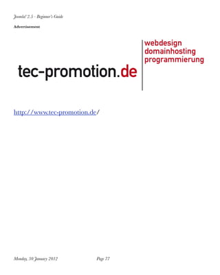 Joomla! 2.5 - Beginner’s Guide

Advertisement




http://www.tec-promotion.de/




Monday, 30 January 2012
         Page 77
 