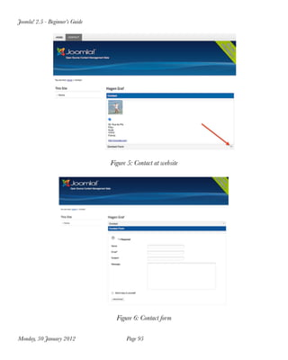 Joomla! 2.5 - Beginner’s Guide




                                 Figure 5: Contact at website




                                   Figure 6: Contact form

Monday, 30 January 2012
               Page 95
 