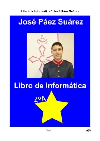 Libro de Informática 2 José Páez Suárez




                Página 1
 