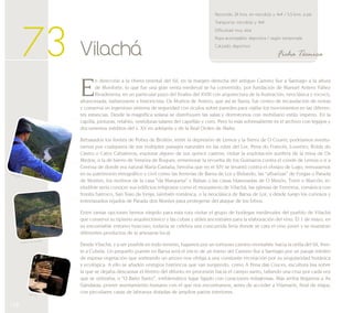 Peregrino 
158 
Recorrido: 24 kms. en microbús y 4x4 / 5,5 kms. a pie 
Transporte: microbús y 4x4 
Dificultad: muy alta 
Ropa aconsejable: deportiva / según temporada 
Calzado: deportivo 
73 Vilachá Ficha Técnica 
En dirección a la ribera oriental del Sil, en la margen derecha del antiguo Camino Sur a Santiago a la altura 
de Monforte, lo que fue una gran venta medieval se ha convertido, por fundación de Manuel Antero Yáñez 
Rivadeneira, en un particular pazo del finales del XVIII con arquitectura de la Ilustración, neoclásica y rococó, 
afrancesada, italianizante e historicista. Os Muiños de Antero, que así se llama, fue centro de recaudación de rentas 
y conserva un ingenioso sistema de seguridad con óculos sobre paredes para vigilar los movimientos en las diferen-tes 
estancias. Desde la magnífica solana se distribuyen las salas y dormitorios con mobiliario estilo imperio. En la 
capilla, pinturas, retablo, vestiduras talares del capellán y coro. Pero lo más sobresaliente es el archivo con legajos y 
documentos inéditos del s. XV en adelante y de la Real Orden de Malta. 
Rebasados los límites de Pobra de Brollón, entre la depresión de Lemos y la Sierra de O Courel, podríamos aventu-rarnos 
por cualquiera de sus múltiples paisajes naturales en las rutas del Lor, Pena do Francés, Loureiro, Rolda do 
Castro o Catro Cabaleiros; explorar alguno de sus quince castros; visitar la explotación aurífera de la mina de Os 
Medos, o la de hierro de Veneira de Roques; rememorar la revuelta de los Guímaros contra el conde de Lemos o ir a 
Cereixa de donde era natural María Castaña, heroína que en el XIV se levantó contra el obispo de Lugo; remozarnos 
en su patrimonio etnográfico y civil como las ferrerías de Barxa de Lor y Biduedo, las “albarizas” de Forgas o Parada 
de Montes, los molinos de la casa “da Marquesa” y Balsas o las casas blasonadas de O Mesón, Torre o Marcón; in-eludible 
sería conocer sus edificios religiosos como el monasterio de Vilachá, las iglesias de Ferreiros, románica con 
frontis barroco, San Xiao da Veiga, también románica, o la neoclásica de Barxa de Lor, y desde luego los curiosos y 
entrelazados tejados de Parada dos Montes para protegerse del ataque de los lobos. 
Entre tantas opciones hemos elegido para esta ruta visitar el grupo de bodegas medievales del pueblo de Vilachá 
que conserva su tipismo arquitectónico y las cubas y útiles ancestrales para la elaboración del vino. El 1 de mayo, en 
su encomiable entorno boscoso, todavía se celebra una concurrida feria donde se cata el vino joven y se muestran 
diferentes productos de la artesanía local. 
Desde Vilachá, y a ser posible en todo terreno, bajamos por un tortuoso camino montañés hacia la orilla del Sil, fren-te 
a Cubela. Un pequeño puente en Barxa será el inicio de un tramo del Camino Sur a Santiago por un paraje inédito 
de espesa vegetación que sorteando un arroyo nos obliga a una constante recreación por su singularidad botánica 
y ecológica. A ello se añaden vestigios históricos que van surgiendo, como A Pena das Cruces, escultura lisa sobre 
la que se dejaba descansar el féretro del difunto en procesión hacia el campo santo, tallando una cruz por cada vez 
que se utilizaba; o “O Baño Santo”, emblemático lugar ligado con curaciones milagrosas. Más arriba llegamos a As 
Gándaras, primer asentamiento humano con el que nos encontramos, antes de acceder a Vilamarín, final de etapa, 
con peculiares casas de labranza dotadas de amplios patios interiores. 
Pueblo de Cubela 
Barrica 
 