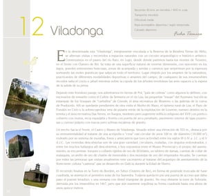 Lagos de Teixeiro 
36 
Recorrido: 65 kms. en microbús / 400 m. a pie 
Transporte: microbús 
Dificultad: media 
Ropa aconsejable: deportiva / según temporada 
Calzado: deportivo 
12 Viladonga Ficha Técnica 
En la denominada ruta “Viladonga”, íntegramente vinculada a la Reserva de la Biosfera Terras do Miño, 
se alternan visitas y recorridos a espacios naturales con un circuito arqueológico e histórico artístico. 
Comenzamos en el paseo del río Rato, en Lugo, desde donde partimos hasta los montes de Teixeiro, 
en el límite con Outeiro de Rei. Se trata de una superficie natural de enorme dimensión, con epicentro en los 
lagos, grandes extensiones boscosas, zonas de acampada y sendas y caminos que serpentean por la espesura 
sorteando las moles graníticas que salpican todo el territorio. Lugar elegido por los amantes de la naturaleza, 
practicantes de diferentes modalidades deportivas o amantes del campo, de cualquiera de sus innumerables 
recodos salta el corzo o jabalí mientras sobre la cúpula de los árboles revolotean las aves rapaces a la espera 
de la salida de su presa. 
Dejando este frondoso paraje, nos adentramos en tierras de Pol, “país de colinas” como algunos lo definen, con 
escenarios de ensueño como el Callón da Seimeira en el río Lúa; las pequeñas “ínsuas” del Azúmara; bucólicas 
estampas de los bosques de “carballos” de Crende; el área recreativa de Mosteiro o las galerías de la cueva 
de Pradocelo. Allí se quedarán pendientes de otra visita el Muíño do Mazo, el tipismo rural de Lúa, el Pazo de 
Fondón en Cirio o la sobrecogedora veta de pizarra verde de la explotación de Lourexe; nuestro destino es la 
ermita y el área recreativa Das Neves, en Suegos, modesto pero sugerente edificio religioso del XVII con pórtico 
cubierto con muros, recia espadaña y frontis con puerta de arco peraltado, pavimento interior de lajas pizarro-sas 
y curioso púlpito con toscas pero sobrias escaleras de granito. 
Un trecho hacia el Norte, el Castro y Museo de Viladonga. Situado sobre una elevación de 553 m., destaca por 
su monumentalidad al tratarse de una acrópolis o “croa” casi circular de unos 100 m. de diámetro (10.000 m2) 
rodeado por un sistema de murallas, fosos y antecastros que tuvo actividad entre los siglos III ó IV a. J.C. y el V 
d.J.C.. Las viviendas descubiertas son de una gran variedad, circulares, ovaladas, con ángulos redondeados, y 
entre los muchos hallazgos allí descubiertos, y hoy expuestos entre el Museo Provincial y el propio del asenta-miento, 
se encuentran torques o collares rígidos de oro de 20 kilates, un tablero de damas, cuentas de collar de 
malaquita, un anillo de oro de chatón de esmeralda y dos monedas de oro del emperador Arcadio. Se cuentan 
por miles las personas que visitan anualmente este yacimiento al tratarse del arquetipo de asentamiento de la 
floreciente cultura “castrexa” que se desarrollo en Galicia durante la Edad de Hierro. 
El recorrido finaliza en la Torre do Bordón, en Taboi (Outeiro de Rei), en forma de pirámide truncada de base 
cuadrada, se asienta en el primitivo solar de los Saavedra. Todavía queda en pie una puerta de acceso que daba 
paso al puente levadizo, y una ventana con dintel triangular de granito. No muy distante la torre de Sobrada, 
derruida por los irmandiños en 1467, pero que aún mantiene orgullosa su forma cuadrada hasta una altura de 
unos quince metros. Capilla das Neves 
Torre do Bordón 
 
