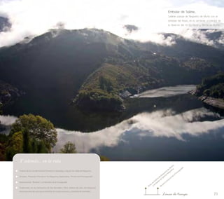 71 
Y además... en la ruta 
Tramos de la ruta del Camino Primitivo a Santiago; ruta por las viñas de Negueira… 
Octubre, “Festa do Viño Novo” en Negueira; Septiembre, “Feirón de A Fonsagrada”… 
Gastronomía: “Butelos” y embutidos de A Fonsagrada. 
Tradiciones: en los Santuarios de San Bernabé y Ntra. Señora de Llan, los feligreses 
llevan exvotos de cera que simbolizan el cuerpo humano, y también de animales… 
Embalse de Salime... 
Sublime paisaje de Negueira de Muñiz con el 
embalse del Navia, en la vertiente occidental de 
la Reserva del río Eo, Oscos y Terras de Burón 
Área recreativa de Negueira de Muñiz 
Museo Comarcal de A Fonsagrada 
Línea de tiempo 
y embalse de Salime-Negueira 
 