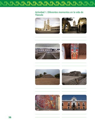 26
Actividad 1. Diferentes momentos en la vida de
Tlaxcala
AB-TLAX-3-P-001-030.indd 26 24/05/12 12:23
 