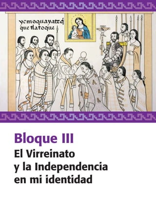 Bloque III
El Virreinato
y la Independencia
en mi identidad
AB-TLAX-3-P-051-068.indd 51 24/05/12 12:26
 