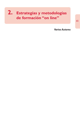 2.   Estrategías y metodologías
     de formación “on line”
                                         65


                        Varios Autores
 