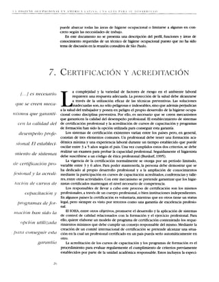 puede abarcar todas las areas de higiene ocupacional o limitarse a algunas en con-
                    creto segun las necesidades de trabajo.
                       En este docurnento no se presenta una descripcion del perlil, funciones y *as de
                    conocimiento requeridas de un tecnico de higiene ocupacional puesto que no ha sido
                    tema de discusion en la reunion consultiva de Siio Paulo.




                            a complejidad y la variedad de factores de riesgo en el ambiente laboral
                            requieren una respuesta adecuada. La proteccion de la salud debe alcanzarse
                            a traves de la utilization eficaz de las tecnicas preventivas. Las soluciones
                            inadecuadas son,no solo peligrosas e indeseables,sino que ademas perjudican
                   a la salud del trabajador y ponen en peligro el propio desarrollo de la higiene ocupa-
                    cional como disciplina preventiva. Por ello, es necesario que se creen mecanismos
                   que garanticen la calidad del desempeiio profesional. El establecimiento de sistemas
                    de certificacion profesional y la acreditacion de cursos de capacitacion y programas
                    de fonnacion han sido la opcion utilizada para conseguir esta garantia.
                       Los sistemas de certificacion existentes varian entre 10s paises pero, en general,
                    constan de tres elementos comunes. Un profesional debe tener una formacion aca-
                    demica minima y una experiencia laboral durante un tiempo establecido que puede
                    oscilar entre 3 a 5 aiios segun el pais. Una vez cumplidos estos dos criterios, se debe
                    realizar un examen para probar la capacidad profesional. Seguidamente el higienista
                    debe suscribirse a un codigo de etica profesional (Burdorf, 1995).
                        L vigencia de la certificacion normalmente se otorga por un period0 limitado,
                          a
                    variable entre 3 y 6 aiios. Para poder mantenerla, la persona debe demostrar que se
                    ha dedicado a1 propio desarrollo profesional y a la ampliacion de conocimientos
                    mediante la participacion en cursos de capacitacion acreditados,conferencias y talle-
                    res, entre otras actividades. Con este mecanismo se pretende garantizar que 10s higie-
                    nistas certificados mantengan el nivel necesario de competencia.
                        Los responsables de llevar a cab0 este proceso de certificacion son 10s mismos
                    profesionales, a traves de un cuerpo profesional, o bien instituciones independientes.
                    En algunos paises la certificacion es voluntaria,mientras que en otros tiene un status
                    legal, per0 siempre es visto por terceros como una garantia de excelencia profesio-
                    nal .
                        El IOHA, entre otros objetivos,promueve el desarrollo y la aplicacion de sistemas
                    de control de calidad relacionados con la formacion y el ejercicio profesional. Para
                    ello, quiere elaborar un modelo de programa de certificacion conteniendo 10s reque-
                    rimientos minimos que debe cumplir un consejo responsable del mismo. Mediante la
                    creacion de un comite internacional de certificacion se pretende alcanzar una situa-
            c'mf / i r
' r ~ p z ~ ~ c ~ l ci6n en la cud un profesional certificado en un pais pueda serlo automiiticamente en
                    otro.
               id1      L acreditacion de 10s cursos de capacitacion y 10s programas de formacion es el
                          a
                    procedimiento para evaluar regulannente el cumplimiento de criterios previamente
                    establecidos por parte de la unidad academica responsable. Estos incluyen la especi-
 