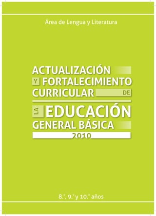 Área de Lengua y Literatura




ACTUALIZACIÓN
  FORTALECIMIENTO
CURRICULAR
  EDUCACIÓN
GENERAL BÁSICA




       8.º, 9.º ...